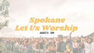 Let Us Worship Spokane Fire at the Spokane - Pavilion August 21st 6:00 PM This event is FREE - Sean Feucht Worship Event.